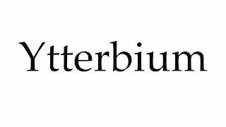 How to Pronounce Ytterbium [upl. by Sou485]