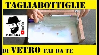 Come costruire un Tagliabottiglie di vetro fai da te by Paolo Brada DIY [upl. by Westley]