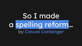 So I made a spelling reform [upl. by Animar]