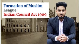 Formation of Muslim league  Morley Minto Reforms  मुस्लिम लीग का गठन  Indian Council Act 1909 [upl. by Ardyaf]