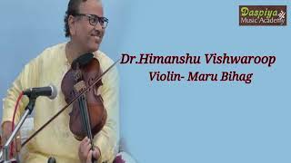 DR HIMANSHU VISHWAROOP  VIOLIN  MARU BIHAG [upl. by Theola160]