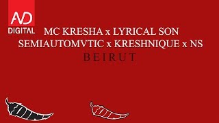 MC KRESHA x LYRICAL SON x SEMIAUTOMVTIC x KRESHNIQUE x NS  BEIRUT [upl. by Madden]