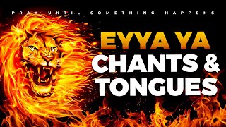 EYAA YA Victorious Chants Worship and Tongues Of Fire  4 Hours Deep Soaking MidNight Prayer [upl. by Free]