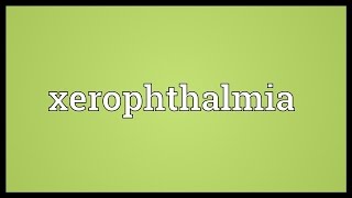 Xerophthalmia Meaning [upl. by Yecart]