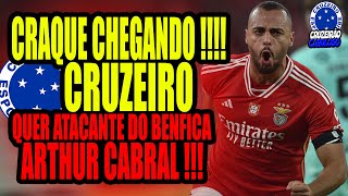 CRAQUE CHEGANDO  CRUZEIRO QUER ATCANTE DO BENFICA  ARTHUR CABRAL NO CABULOSO [upl. by Enyalb738]