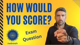 How would YOU score in a NEBOSH exam question Find out [upl. by Isaak]