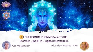 Capsule La Guérison de lHomme Galactique avec Philippe Gilbert et Nicolaïaa [upl. by Lebasiram951]