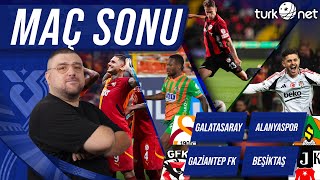 Gaziantep FK  Beşiktaş  Galatasaray  Alanyaspor  Maç Sonu Değerlendirmesi [upl. by Neona]