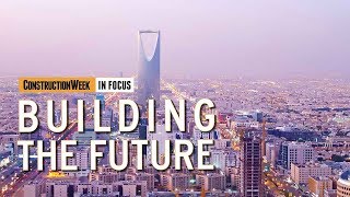 Construction Week In Focus Episode 9 – Building Saudi Arabias future [upl. by Muhcan]