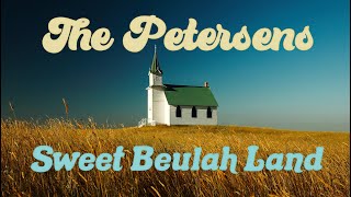 The Petersens  Sweet Beulah Land Lyrics [upl. by Gnay]