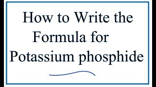 How to Write the Formula for Potassium Phosphide K3P [upl. by Conal413]