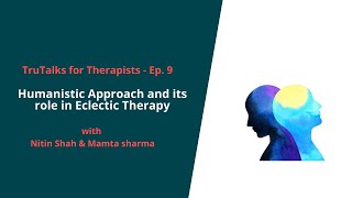 TruTalks for Therapists Ep 9  Humanistic Approach and its role in Eclectic Therapy [upl. by Anovahs]