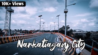 NARKATIAGANJ CITY VLOG  BIHAR SERIES EP 02  WEST CHAMPARAN NARKATIAGANJ  845455  TRAVEL VLOG [upl. by Hey572]