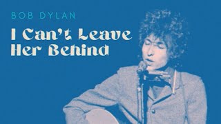 Bob Dylan  I Cant Leave Her Behind  One of His Best Unreleased Songs RESTORED AUDIO [upl. by Inad491]