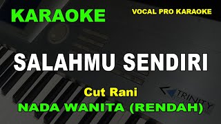 SALAHMU SENDIRI KARAOKE NADA WANITACEWEK RENDAH Cut Rani [upl. by Leontine628]