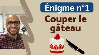 Énigme n°1  Le gâteau [upl. by Ayian862]