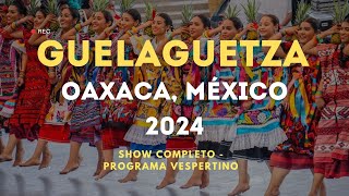 Guelaguetza 2024 Show Completo  Oaxaca México Lunes del Cerro [upl. by Rasmussen]