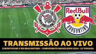 CORINTHIANS X RB BRAGANTINO TRANSMISSÃO AO VIVO DIRETO DA NEO QUÍMICA ARENA  BRASILEIRÃO 2024 [upl. by Savdeep]