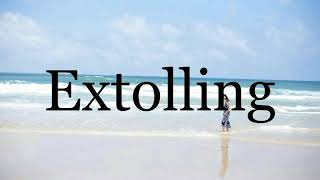 How To Pronounce Extolling🌈🌈🌈🌈🌈🌈Pronunciation Of Extolling [upl. by Adnilam613]