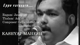 Eppo Varuvaro  Jaunpuri  Adi  Gopalakrishna Bharathi  Kashyap Mahesh Live [upl. by Lrad]