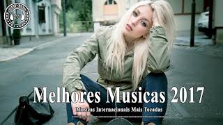 Músicas Internacionais Mais Tocadas 2017♫ Melhores musicas 2017 ♫ Músicas Pop Internacionais 2017 [upl. by Mosnar]