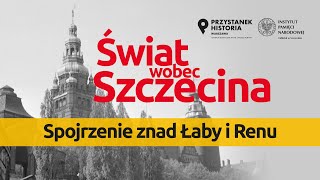 Spojrzenie znad Łaby i Renu – cykl Świat wobec Szczecina DYSKUSJA ONLINE [upl. by Ainot]