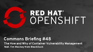 OpenShift Commons Briefing 48 The How and Why of Container Vulnerability Management [upl. by Atrebor]