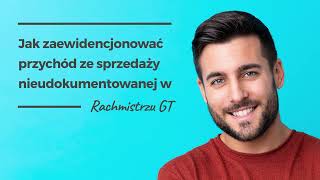 Jak zaewidencjonować przychód ze sprzedaży nieudokumentowanej w Rachmistrzu GT [upl. by Silrac513]