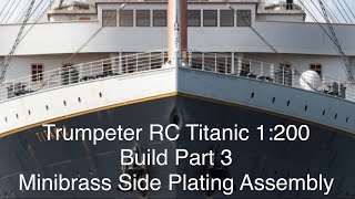 Titanic 1200 RC Trumpeter Part 3 Minibrass Side hull plating assembly [upl. by Salene]