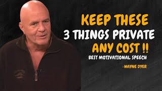 Three Things In Life Must Remain Private At Any Cost  Wayne Dyer Motivational Speech [upl. by Mancino381]