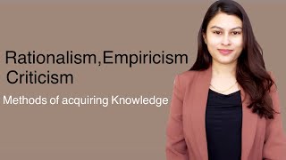 Methods of acquiring Knowledge  Rationalism  Empiricism  Criticism  Educational Philosophy [upl. by Tereb]