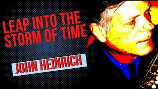 quotLeap Into The Storm Of Timequot John Heinrich  HEINRICH MANEUVER™ [upl. by Asiil]