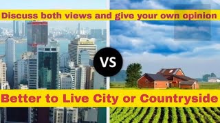 IELTS WRITING TASK 2 I DISCUSS BOTH VIEWS AND GIVE YOUR OPINION I BETTER TO LIVE CITY OR COUNTRYSIDE [upl. by Evreh990]