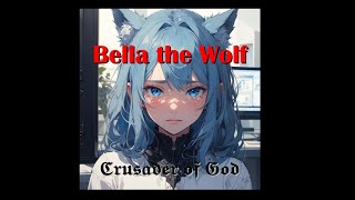 Bella the Wolf Song Crusader of God  5 Bella the Wolfs Clickbait Chronicles A Bella the Wolf [upl. by Nnylassej]