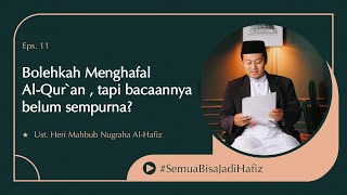 Menghafal AlQuran atau Memperbaiki bacaan dulu  Semua Bisa Jadi Hafiz  Episode 11 [upl. by Snehpets]