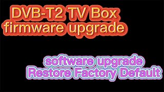 How to update DVBT2 upgrade firmware ISDBT software download on digital tv box to rescue tv box [upl. by Watts]