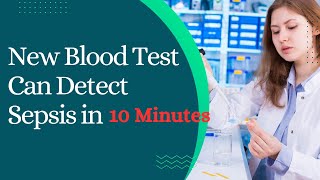 New Blood Test Can Detect Sepsis in Under 10 Minutes [upl. by Alaehs975]