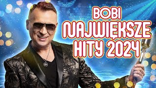 🔥 BOBI 🔥  Największe przeboje 2024 Czy znasz je wszystkie 💃Hity lat 2020 2021 2022 2023 [upl. by Elsilrac]