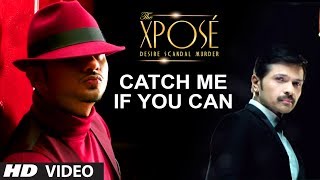 The Xpose Catch Me If You Can Video Song  Himesh Reshammiya Yo Yo Honey Singh [upl. by Ahsienet860]