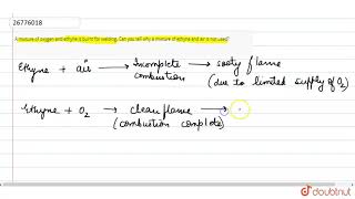 A mixture of oxygen and ethyne is burnt for welding Can you tell why a mixture of ethyne and ai [upl. by Tilly265]