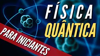 Física Quântica Para Iniciantes A MELHOR Explicação [upl. by Acinok813]