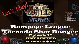 UNTAINTED PARADISE INSANE XP  Path of Exile  Lets Play  Rampage Tornado Shot  Ep 17 [upl. by Macnamara]