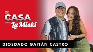 DIOSDADO GAITÁN CASTRO  En Casa Con La Miski  Segunda Temporada Ep 4 [upl. by Ahseina]