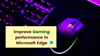 How to improve Gaming performance in Microsoft Edge [upl. by Aniv]