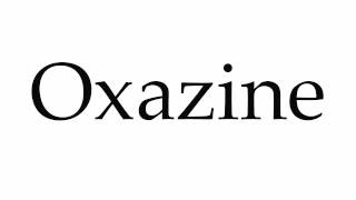 How to Pronounce Oxazine [upl. by Kallista520]