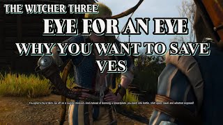 The Witcher 3  Eye For An Eye  Why You Must Save Ves [upl. by Zacharie365]