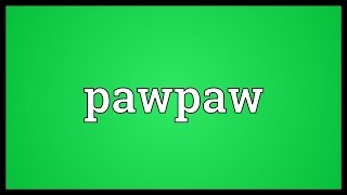 Pawpaw Meaning [upl. by Lowry]