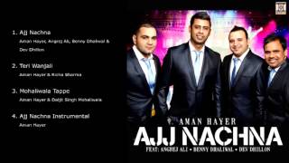 AJJ NACHNA  AMAN HAYER  FULL SONGS JUKEBOX [upl. by Schmidt]