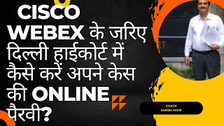 How to Use CISCO WEBEX App For Online Court Hearing In Delhi High Court [upl. by Adnirol]