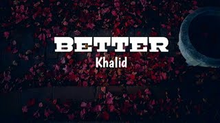 Khalid  Better  Lyrics [upl. by Cacka563]